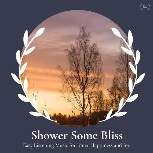 Shower Some Bliss - Easy Listening Music For Inner Happiness And Joy