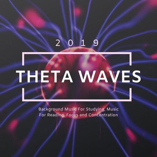 Theta Waves 2019 - Background Music For Studying, Music For Reading, Focus and Concentration