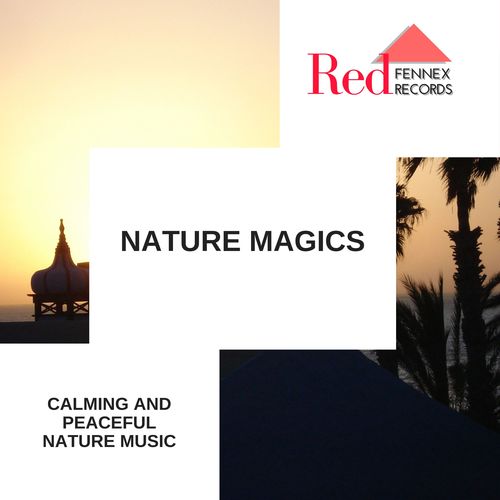 Nature Magics - Calming And Peaceful Nature Music