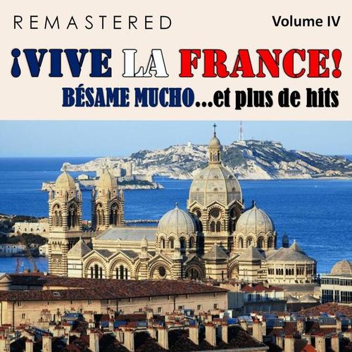 ¡Vive la France!, Vol. 4 - Bésame mucho... et plus de hits (Remastered)