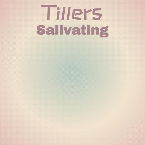 Tillers Salivating