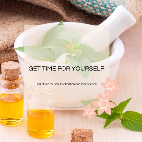 Get Time For Yourself - Spa Music For Soul Purification And Inner Peace