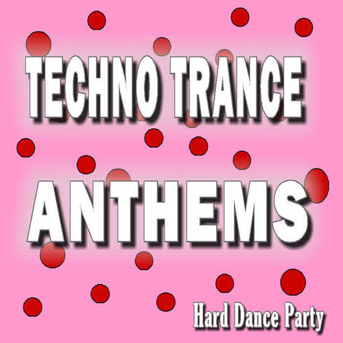 Techno Trance Anthems Hard Dance Party (Special Edition)