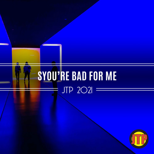 SYou're Bad For Me Jtp 2021