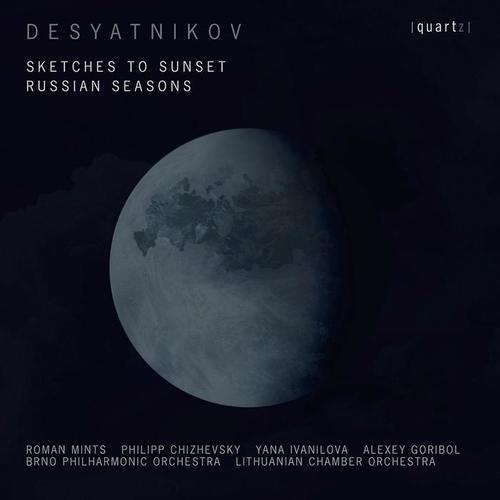 DESYATNIKOV, L.A.: Sketches to Sunset / Russian Seasons (Y. Ivanilova, Mints, Goribol, Lithuanian Chamber Orchestra, Brno Philharmonic, Chizhevsky)