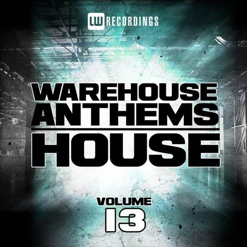 Warehouse Anthems: House, Vol. 13