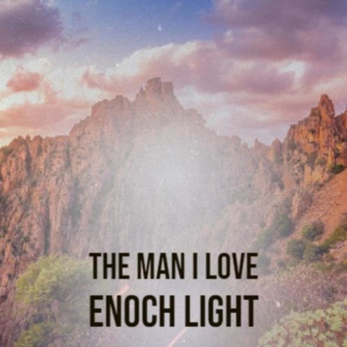 The Man I Love Enoch Light