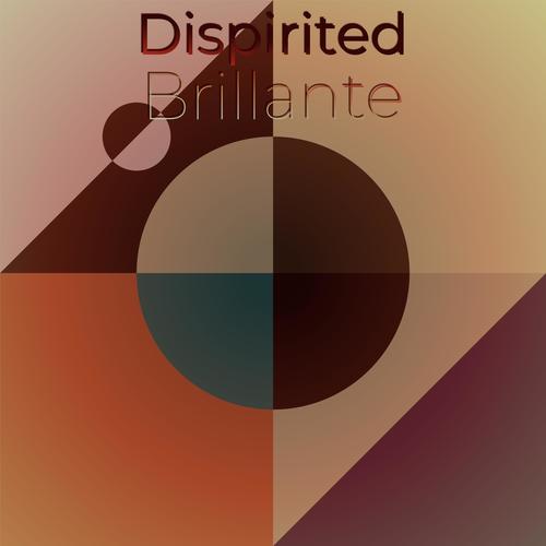 Dispirited Brillante