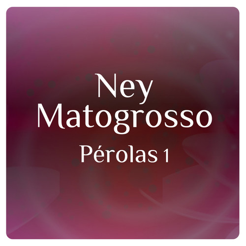 Pérolas 1 Com Ney Matogrosso