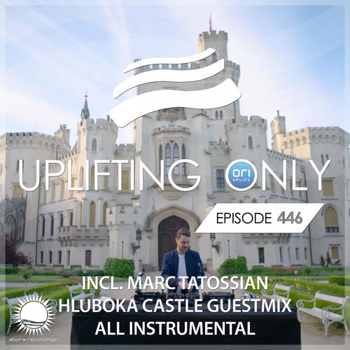 Uplifting Only Episode 446 (incl. Marc Tatossian Hluboka Castle Guestmix) [All Instrumental] [FULL]