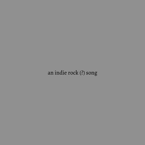 an indie rock (?) song [Explicit]