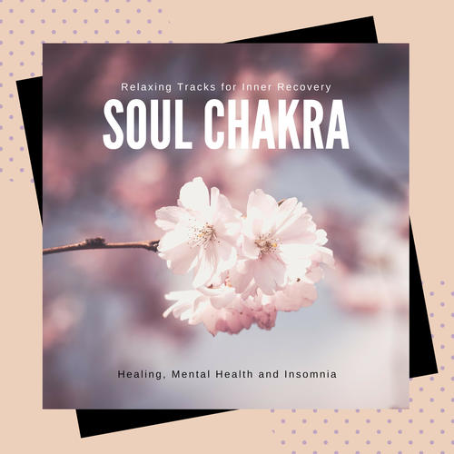 Soul Chakra - Relaxing Tracks For Inner Recovery, Healing, Mental Health And Insomnia