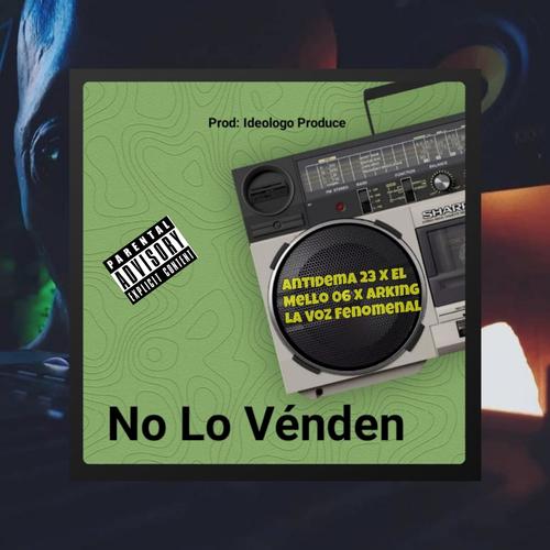 No Lo Vendo (feat. El Mello 06 & Arking La Voz Fenomenal) [Explicit]