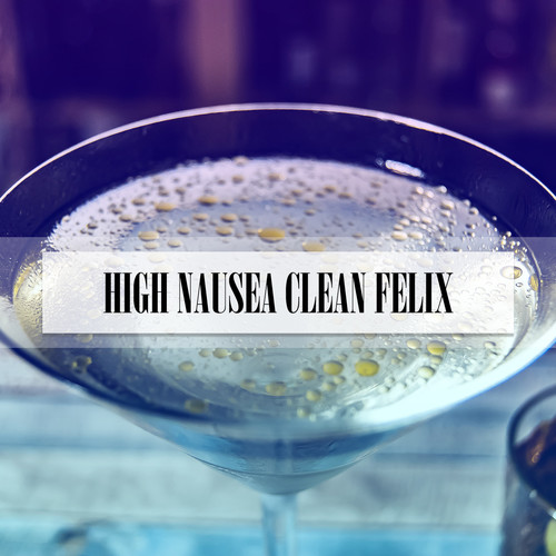 HIGH NAUSEA CLEAN FELIX