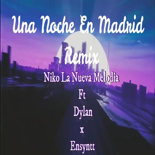 Una noche en Madrid (feat. Niko La Nueva Melodía & Dylan)