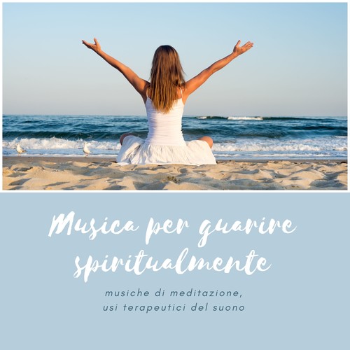 Musica per guarire spiritualmente - musiche di meditazione, usi terapeutici del suono