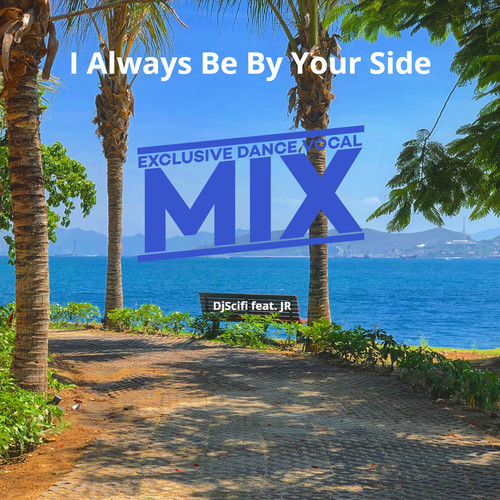 I Always Be by Your Side (Exclusive Dance Vocal Mix)