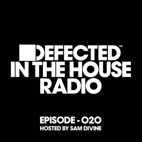 Defected In The House Radio Show Episode 020 (hosted by Sam Divine) (Mixed)