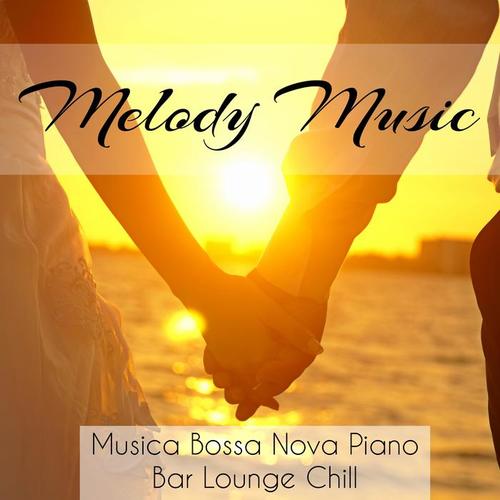 Melody Music - Musica Bossa Nova Piano Bar Lounge Chill per Forti Emozioni Profonda Meditazione e Pensieri d'Amore