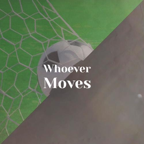 Whoever Moves