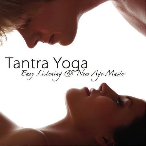 Tantra Yoga – Easy Listening & New Age Music for Yoga, Tantric Love & Massage