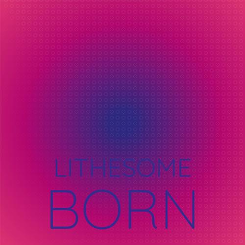 Lithesome Born