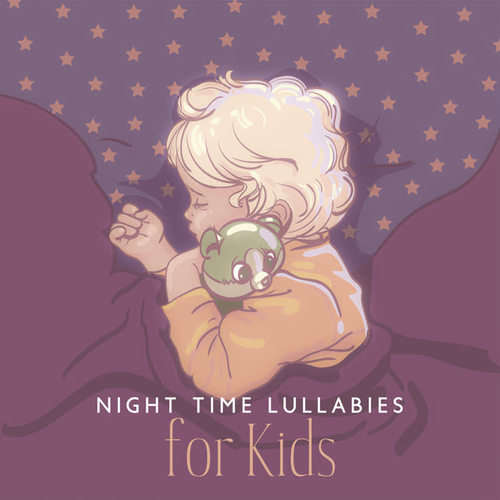 Night Time Lullabies for Kids (Calm Down Your Baby with Peaceful Sleep Music)