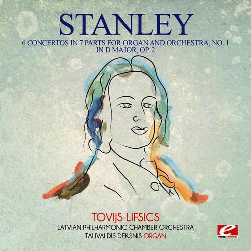 Stanley: 6 Concertos in 7 Parts for Organ and Orchestra, No. 1 in D Major, Op. 2 (Digitally Remastered)