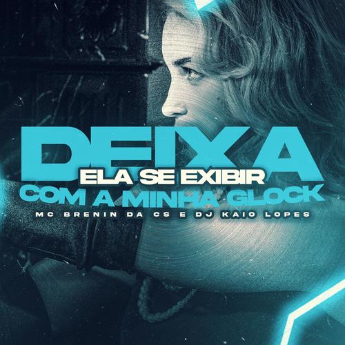 Deixa Ela se Exibir Com a Minha Glock (Explicit)