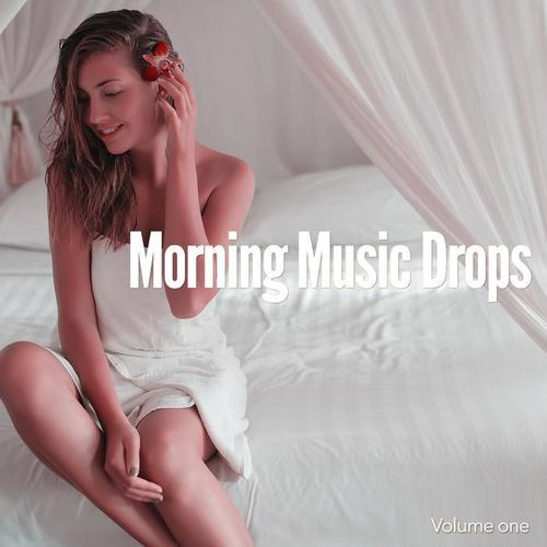 Morning Music Drops, Vol. 1 (Relaxed Morning Wellness Tunes)