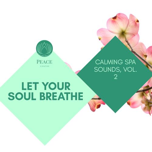 Let Your Soul Breathe - Calming Spa Sounds, Vol. 2