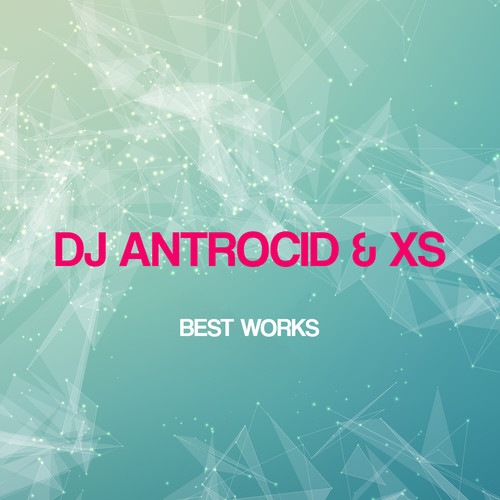 Dj Antrocid & Xs Best Works