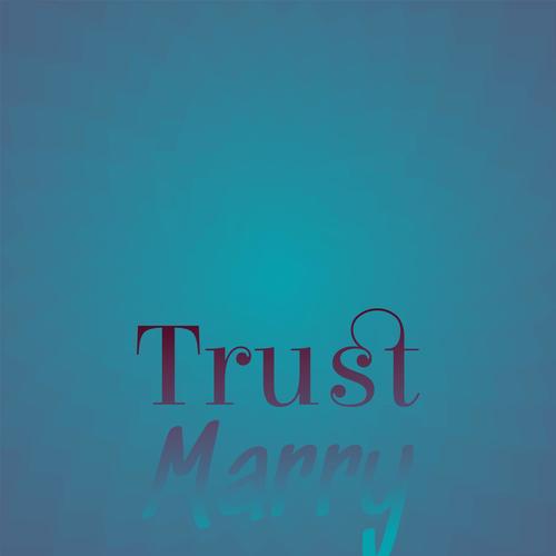 Trust Marry