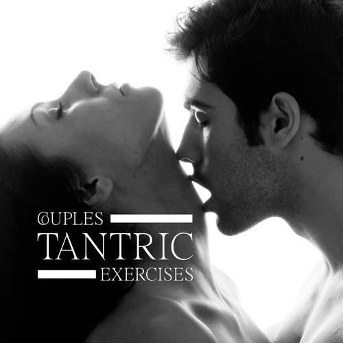 Couples Tantric Exercises: Improve Quality of Life, Increase Intimacy, Create a Mind-Body Connection