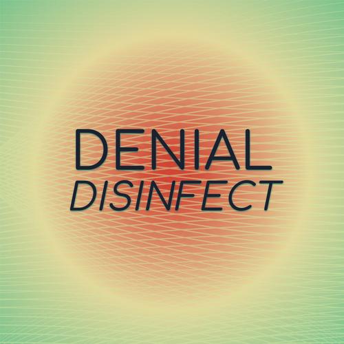 Denial Disinfect