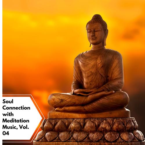 Soul Connection With Meditation Music, Vol. 04