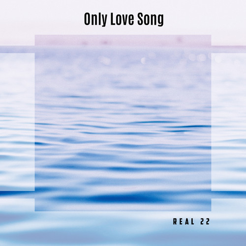 Only Love Song Real 22