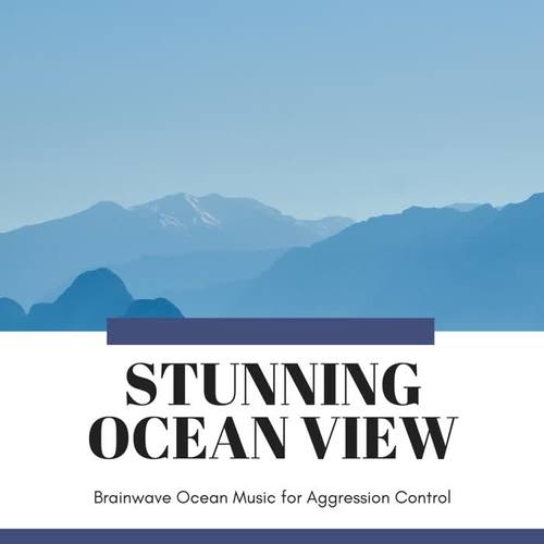 Stunning Ocean View - Brainwave Ocean Music for Aggression Control