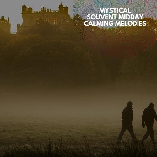 Mystical Souvent Midday Calming Melodies