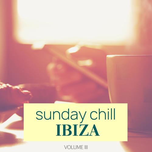 Sunday Chill - Ibiza, Vol. 3 (Amazing Selection Of Soulful Lounge & Chill Out Tunes)