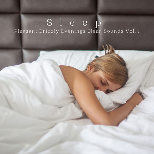 Sleep: Pleasant Drizzly Evenings Clear Sounds Vol. 1