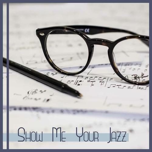 Show Me Your Jazz: Instrumental Relaxing Music, Soft Piano Bar, Good Feeling Sound, Family & Friends Time