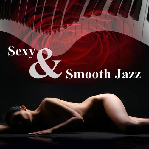 Sexy & Smooth Jazz - Sensual Music for Making Love, Romantic Night and Sex, Background Music for Intimacy, Music for Massage, Erotic Lounge, Kamasutra for Lovers Only