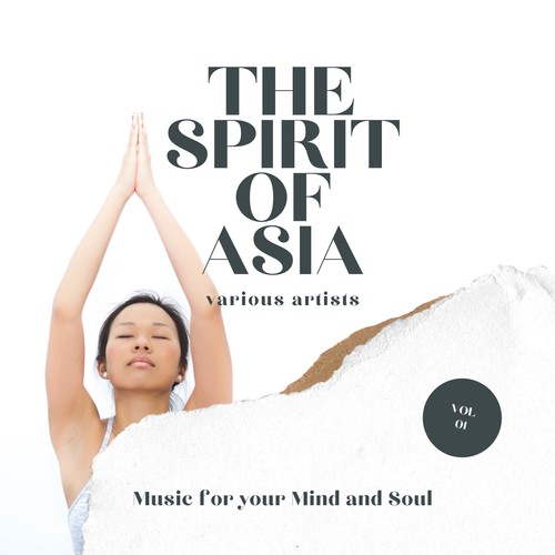 The Spirit of Asia (Music for Your Mind & Soul) , Vol. 1