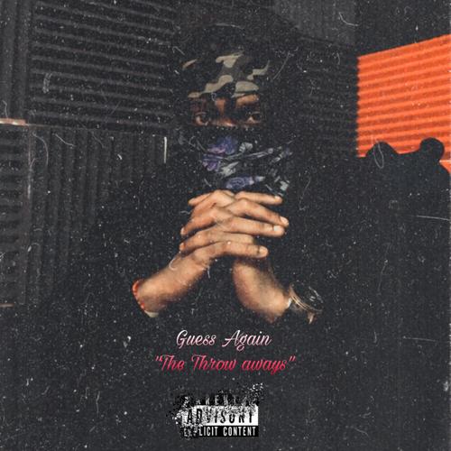 Guess Again The throw aways (Explicit)