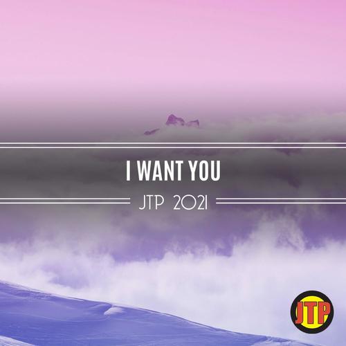 I Want You Jtp 2021