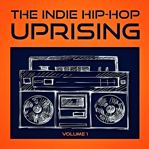 The Indie Hip Hop Uprising, Vol. 1 (Discover Some of the Best Indie Hop-Hop from the USA)