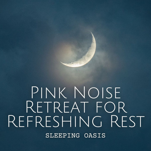 Sleeping Oasis: Pink Noise Retreat for Refreshing Rest