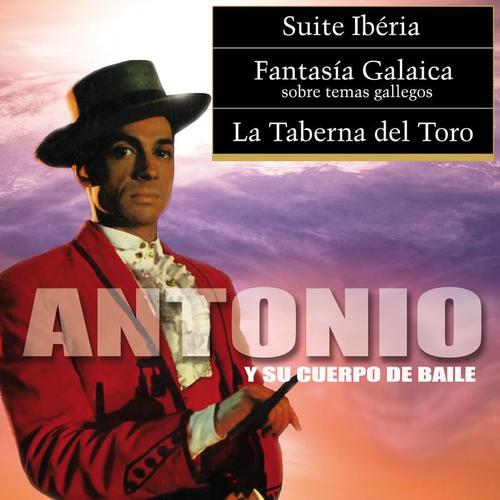 Suite Iberia / Fantasía Galaica / La Taberna del Toro (Antonio y Su Cuerpo de Baile)