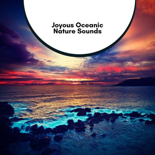 Joyous Oceanic Nature Sounds